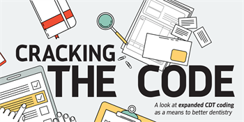 Continuing Education: Cracking the Code A look at expanded CDT coding as a means to better dentistry.