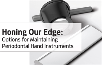 CE: Honing Our Edge - Options for Maintaining Periodontal Hand Instruments Hygiene educator Karen Siebert shares the importance of sharp instruments and explores differing techniques to do so.