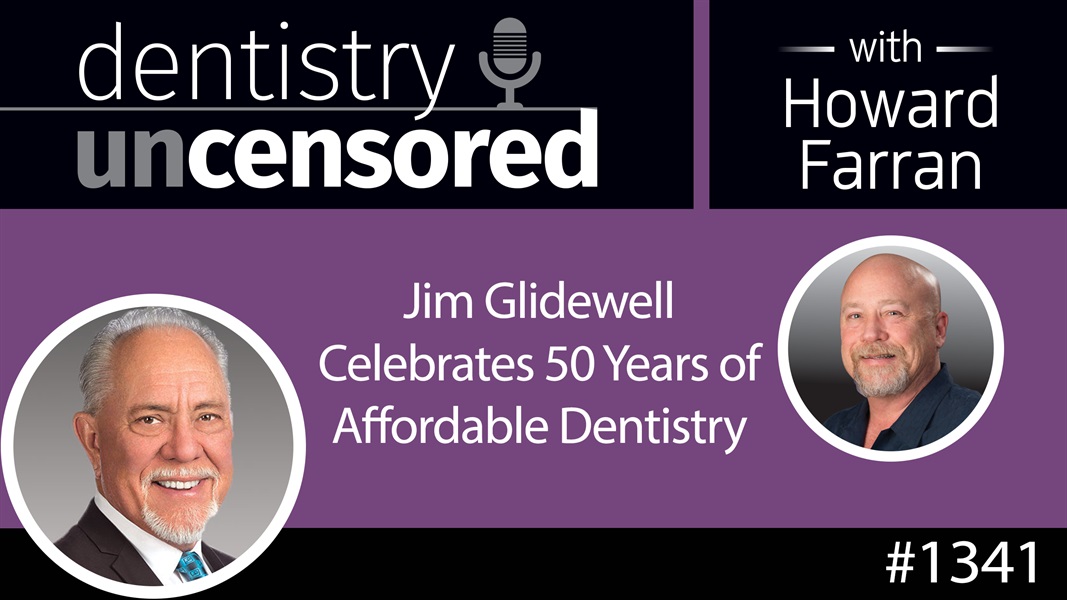 1341 Jim Glidewell Celebrates 50 Years of Affordable Dentistry : Dentistry Uncensored with Howard Farran